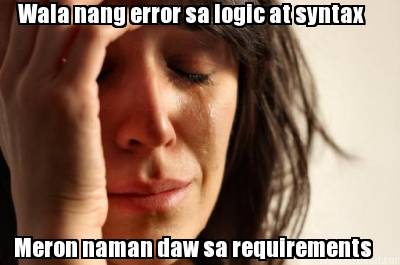 wala-nang-error-sa-logic-at-syntax-meron-naman-daw-sa-requirements