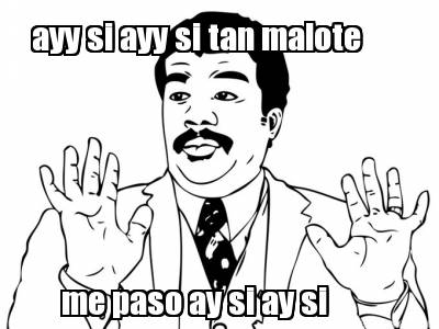 ayy-si-ayy-si-tan-malote-me-paso-ay-si-ay-si