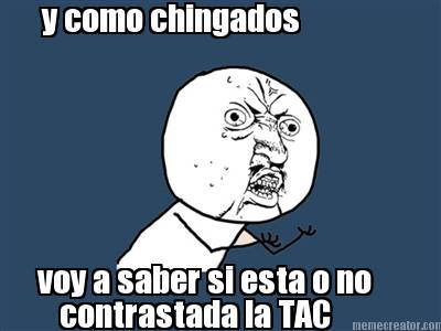 y-como-chingados-voy-a-saber-si-esta-o-no-contrastada-la-tac