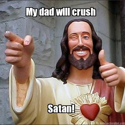 my-dad-will-crush-satan