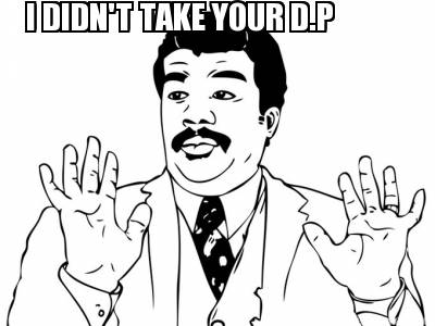 i-didnt-take-your-d.p4