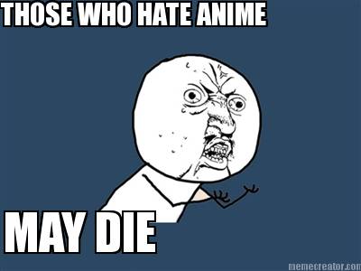 those-who-hate-anime-may-die