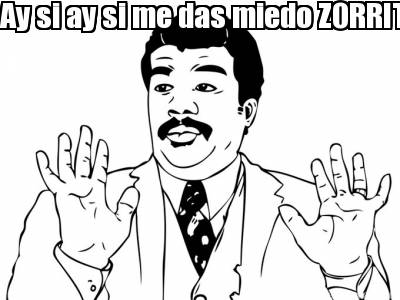 ay-si-ay-si-me-das-miedo-zorrita
