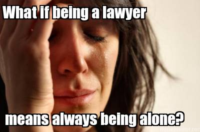 what-if-being-a-lawyer-means-always-being-alone
