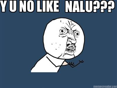 y-u-no-like-nalu