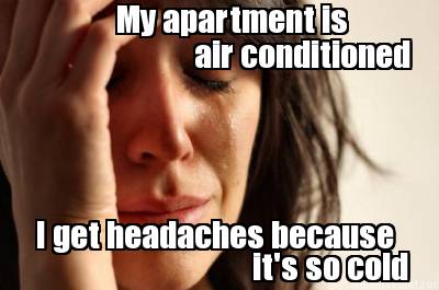 i-get-headaches-because-my-apartment-is-air-conditioned-its-so-cold