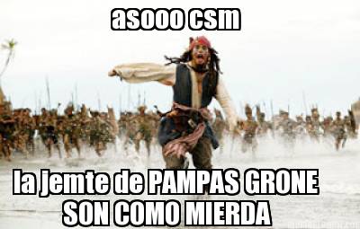 asooo-csm-la-jemte-de-pampas-grone-son-como-mierda