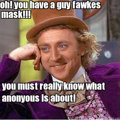 oh-you-have-a-guy-fawkes-mask-you-must-really-know-what-anonyous-is-about