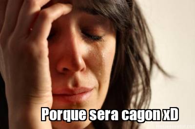 porque-sera-cagon-xd