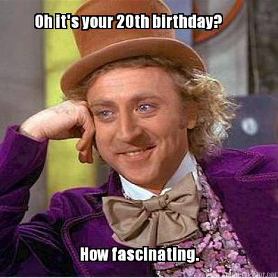 oh-its-your-20th-birthday-how-fascinating