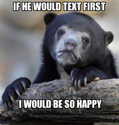 if-he-would-text-first-i-would-be-so-happy