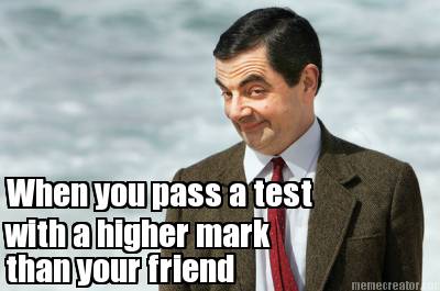 when-you-pass-a-test-with-a-higher-mark-than-your-friend
