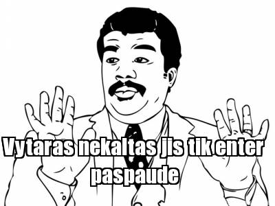 vytaras-nekaltas-jis-tik-enter-paspaude