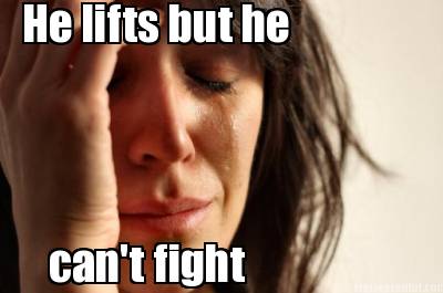he-lifts-but-he-cant-fight0