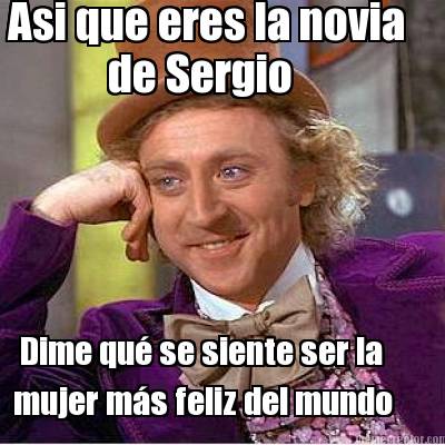 asi-que-eres-la-novia-de-sergio-dime-qu-se-siente-ser-la-mujer-ms-feliz-del-mund