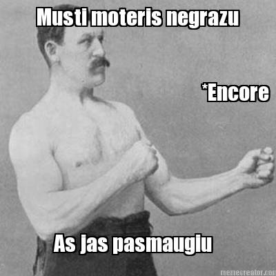 musti-moteris-negrazu-as-jas-pasmaugiu-encore