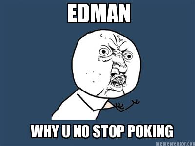 edman-why-u-no-stop-poking
