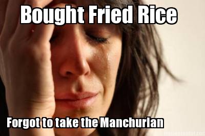bought-fried-rice-forgot-to-take-the-manchurian