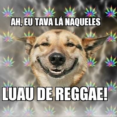 ah-eu-tava-l-naqueles-luau-de-reggae
