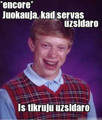 encore-juokauja-kad-servas-uzsidaro-is-tikruju-uzsidaro