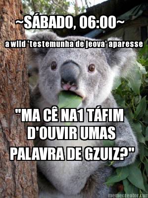 sbado-0600-ma-c-na1-tfim-douvir-umas-palavra-de-gzuiz-a-wild-testemunha-de-jeova