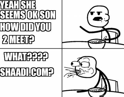 yeah-she-how-did-you-seems-ok-son-2-meet-what-shaadi.com