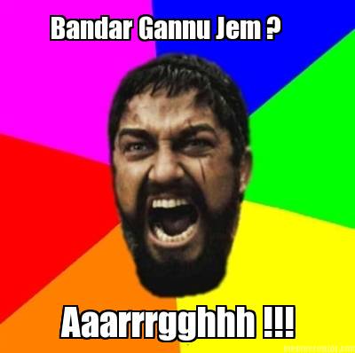 bandar-gannu-jem-aaarrrgghhh-