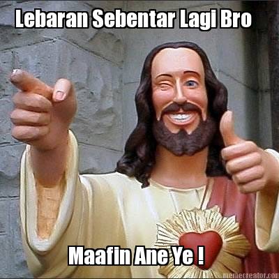 lebaran-sebentar-lagi-bro-maafin-ane-ye-