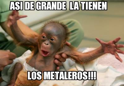 asi-de-grande-la-tienen-los-metaleros