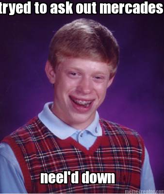 tryed-to-ask-out-mercades-neeld-down