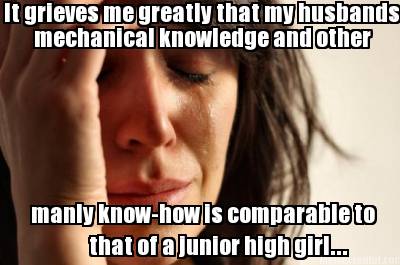 it-grieves-me-greatly-that-my-husbands-mechanical-knowledge-and-other-manly-know