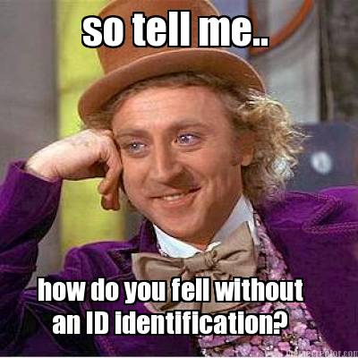 so-tell-me..-how-do-you-fell-without-an-id-identification