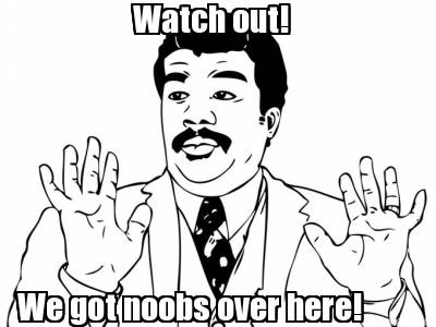 watch-out-we-got-noobs-over-here