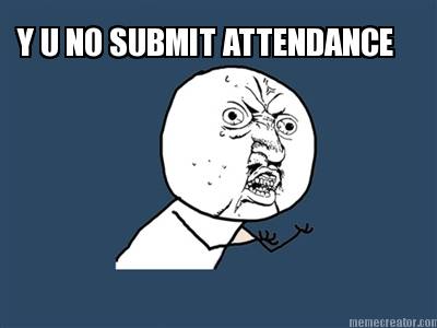 y-u-no-submit-attendance