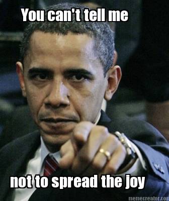 you-cant-tell-me-not-to-spread-the-joy