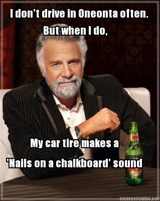 i-dont-drive-in-oneonta-often.-but-when-i-do-nails-on-a-chalkboard-sound-my-car-