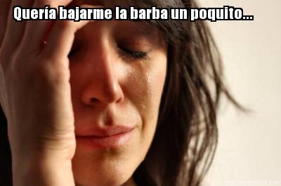quera-bajarme-la-barba-un-poquito