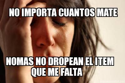 no-importa-cuantos-mate-nomas-no-dropean-el-item-que-me-falta