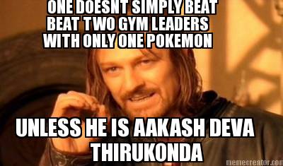 one-doesnt-simply-beat-beat-two-gym-leaders-with-only-one-pokemon-unless-he-is-a