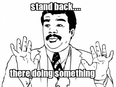 stand-back....-there-doing-something
