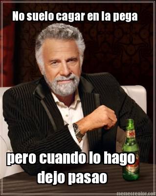 no-suelo-cagar-en-la-pega-pero-cuando-lo-hago-dejo-pasao