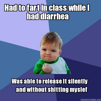 had-to-fart-in-class-while-i-had-diarrhea-was-able-to-release-it-silently-and-wi