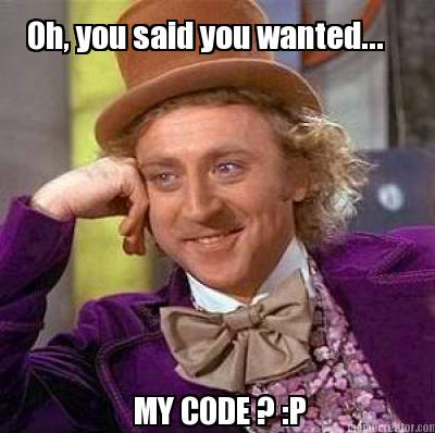 oh-you-said-you-wanted...-my-code-p