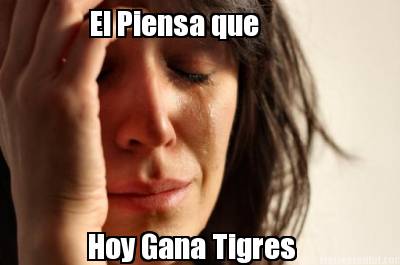 el-piensa-que-hoy-gana-tigres