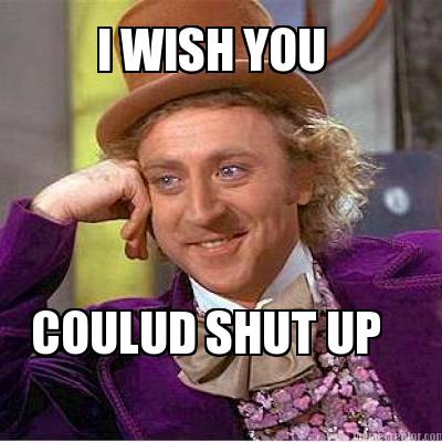 i-wish-you-coulud-shut-up