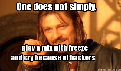 one-does-not-simply-play-a-mix-with-freeze-and-cry-because-of-hackers