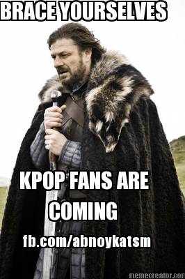 brace-yourselves-kpop-fans-are-coming-fb.comabnoykatsm