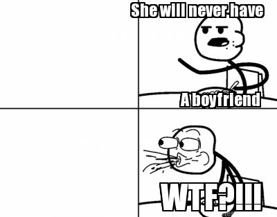 she-will-never-have-a-boyfriend-wtf5