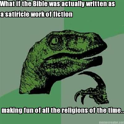 what-if-the-bible-was-actually-written-as-a-satiricle-work-of-fiction-making-fun
