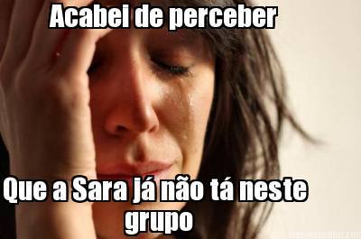 acabei-de-perceber-que-a-sara-j-no-t-neste-grupo